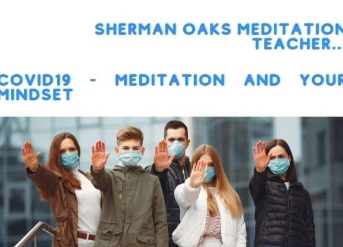 Sherman Oaks Meditation Instructor – COVID19, Meditation, and your Mindset